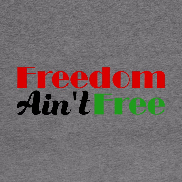 Freedom Ain't Free - Black Pride by hazinadesign